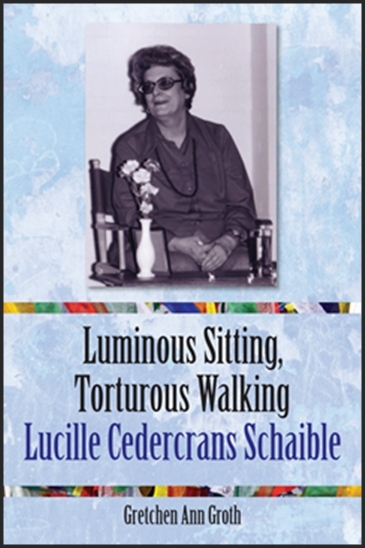 Picture of the front cover of the book, Luminous Sitting, Torturous Walking: Lucille Cedercrans Schaible.